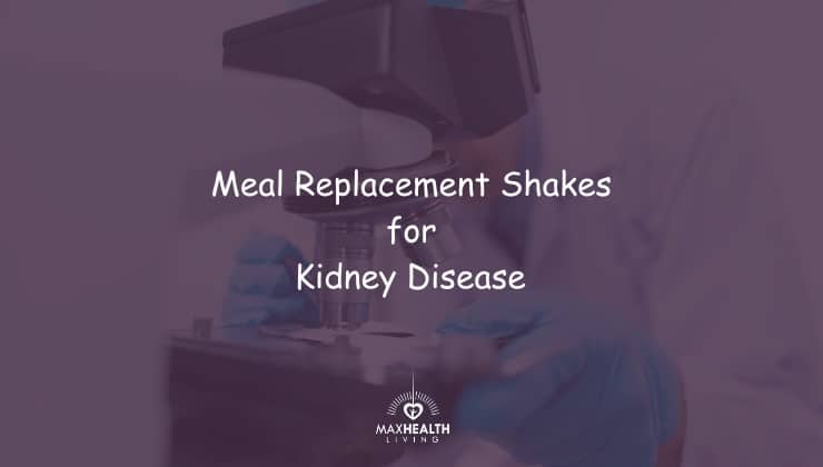 7 Best Meal Replacement Shakes for Kidney Disease