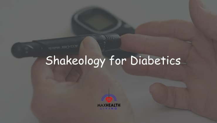 Shakeology for Diabetics: Is Shakeology Good for Diabetics?