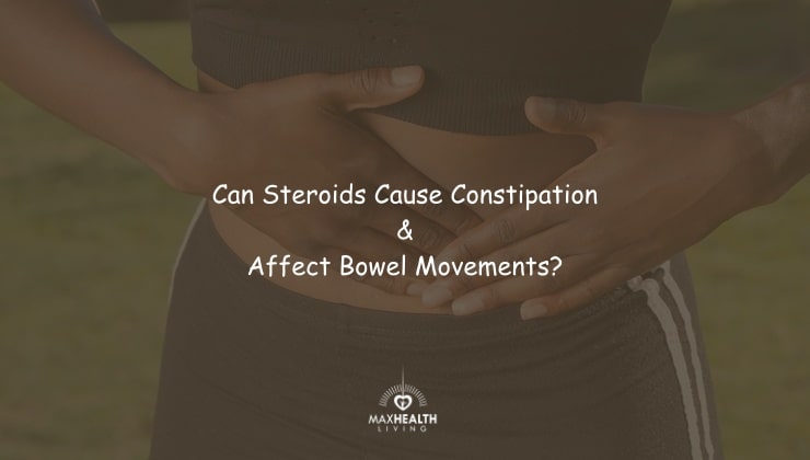 Can Steroids Cause Constipation & Affect Bowel Movements?