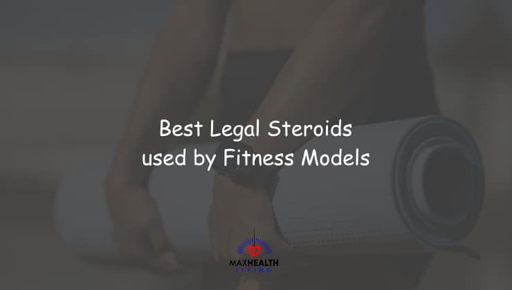 5 Best Legal Steroids used by Fitness Models: (worth it?)