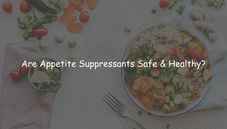 Are Appetite Suppressants Safe and Healthy?