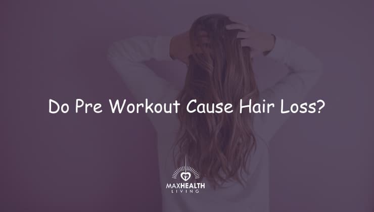 Do Pre Workout Supplements Cause Hair Loss?