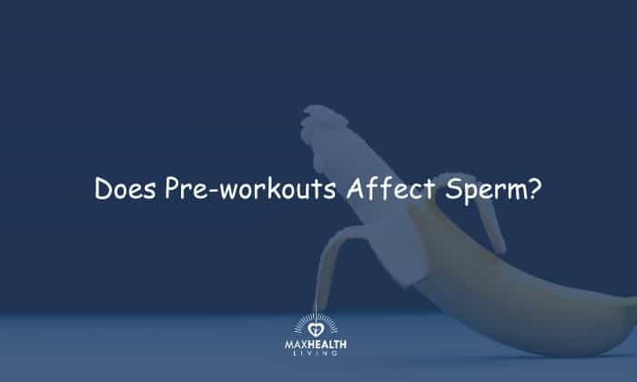 Does Pre-workout Affect Sperm Count & Fertility?