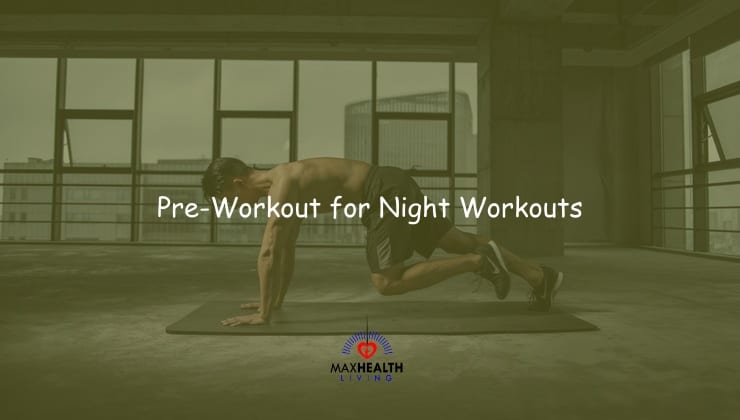 7+ Best Night Time Pre-Workout: Why Pre-Workouts at Night?