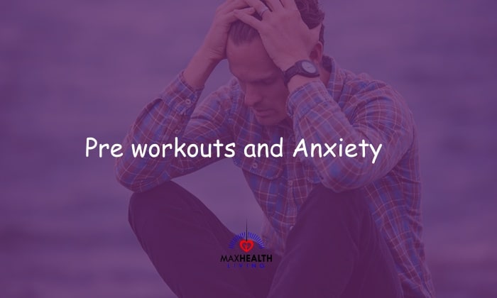 Pre workouts and Anxiety: Can it make you anxious?