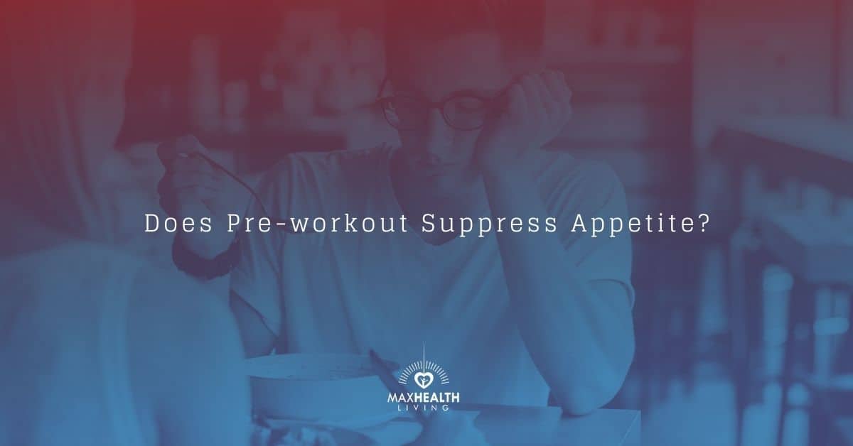 Does Preworkout Suppress Appetite? (let's find out!) Max Health Living