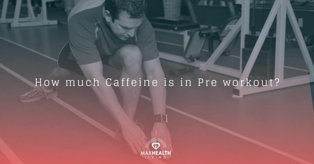 How much Caffeine is in Pre workout