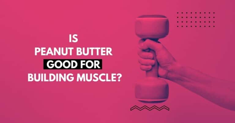 Is Peanut Butter Good for Muscle Building?