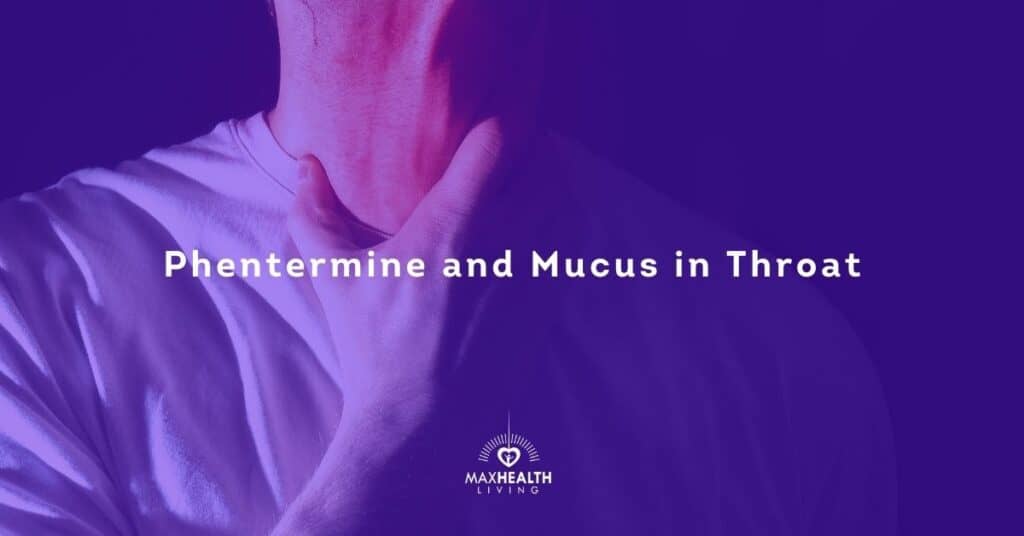 Phentermine and Mucus in the Throat Everything to know! Max Health