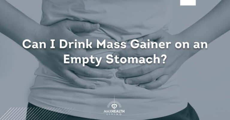 Can I Drink Mass Gainer on Empty Stomach?