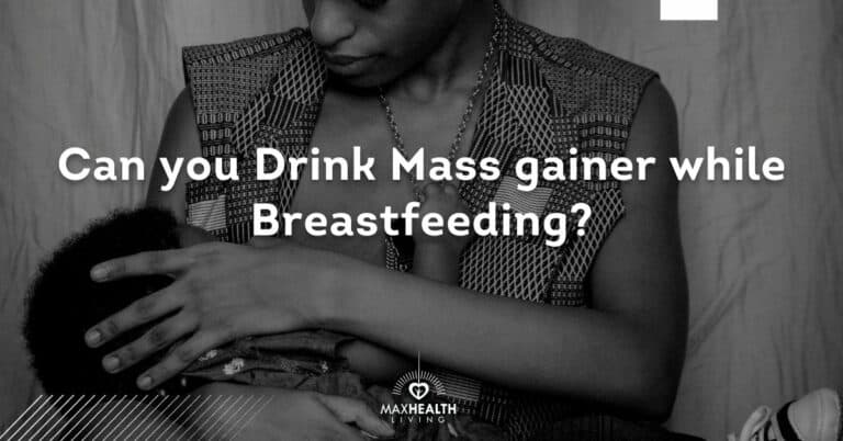 Can I Take Mass Gainers While Breastfeeding?
