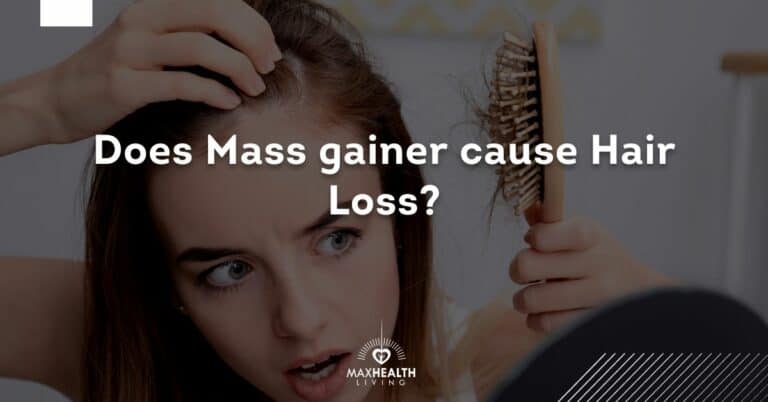 Does Mass Gainer Cause Hair Loss? (SEE WHY!)
