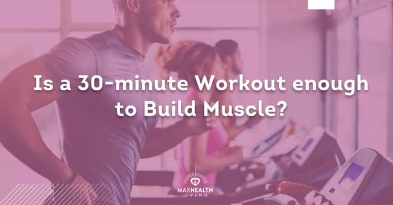 Is a 30-Minute Workout Enough to Build Muscle?