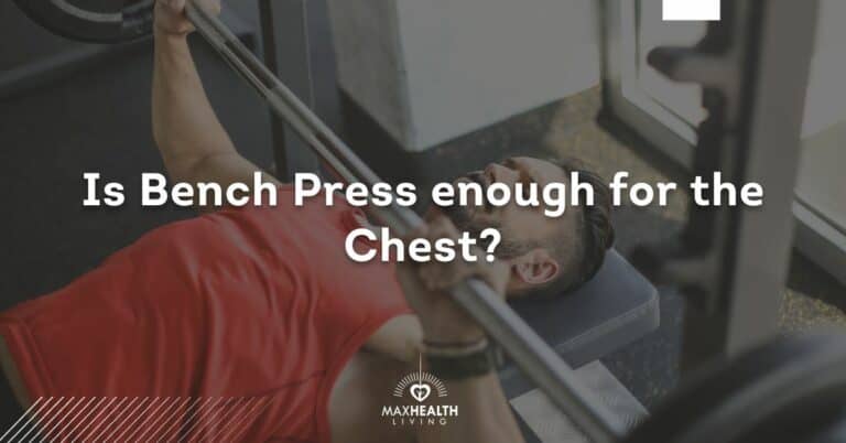 Is Bench Press Enough For Chest? (upper & lower)