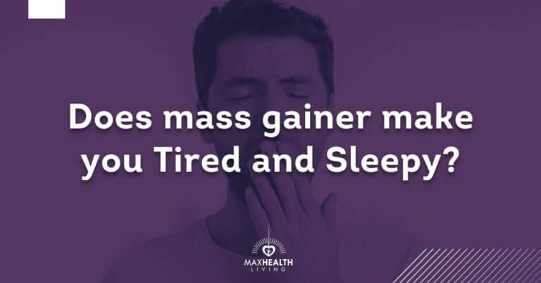 Does Mass Gainer Make You Tired & Sleepy?