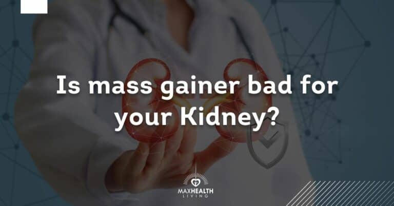 Is Mass Gainer Bad For Your Kidney?